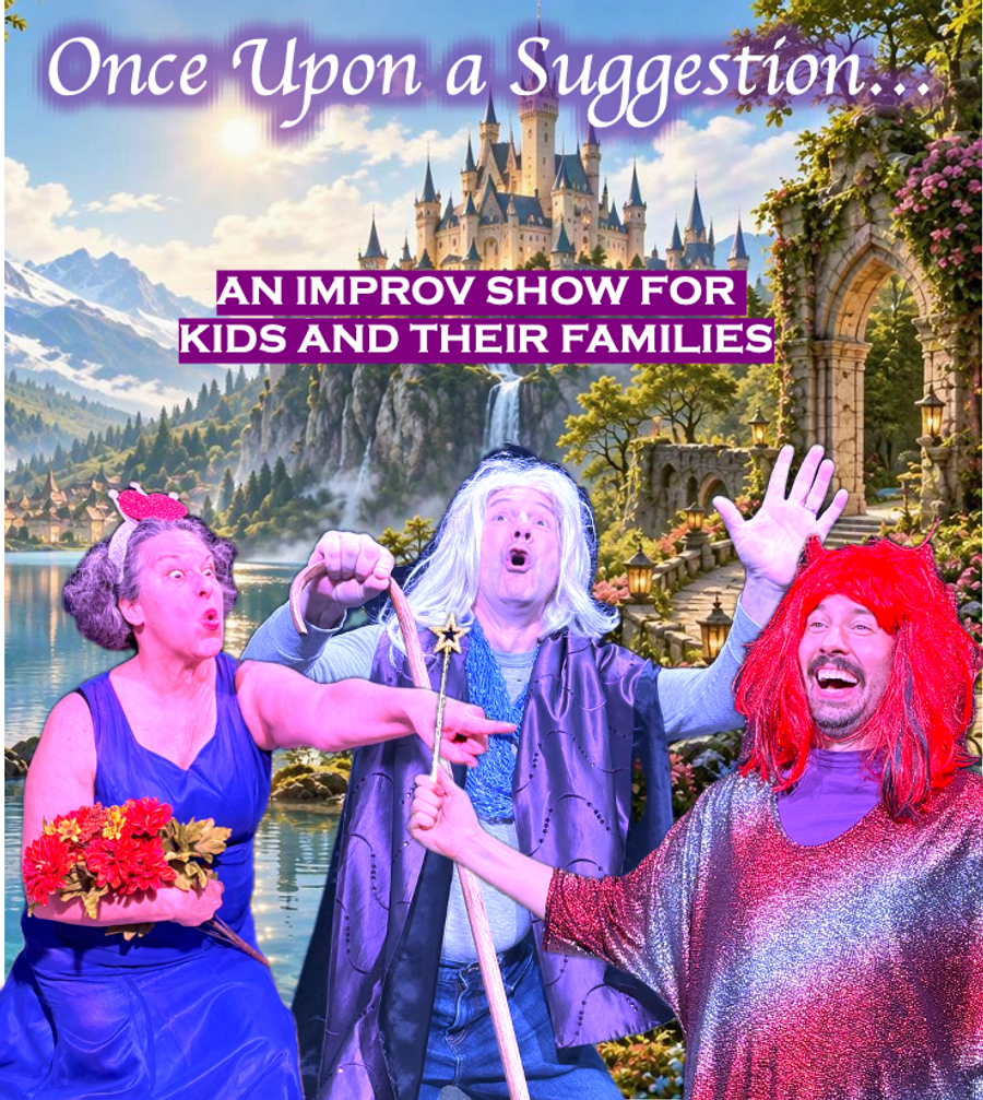 Once Upon a Suggestion: An Improv Show for Kids & Their Families